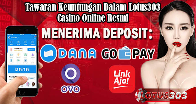 Tawaran Keuntungan Dalam Lotus303 Casino Online Resmi